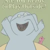An Elephant and Piggie Book: Are You Ready to Play Outside?