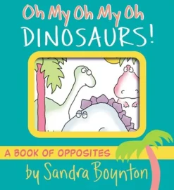 Sandra Boynton: Oh My Oh My Oh Dinosaurs!